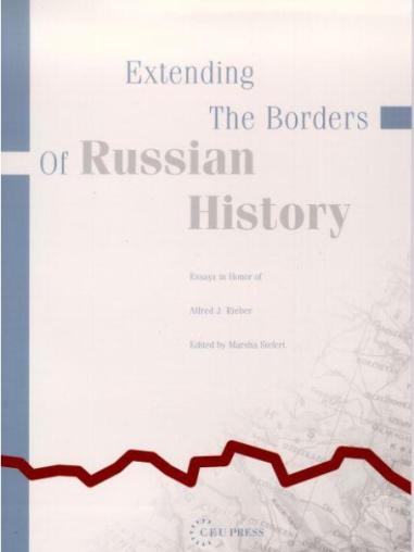 Extending the Borders of Russian History: Essays in Honor of Alfred J. Rieber